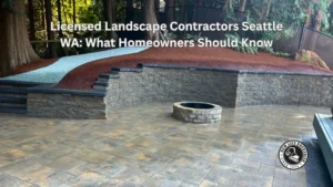 Licensed Landscape Contractors Seattle WA What Homeowners Should Know